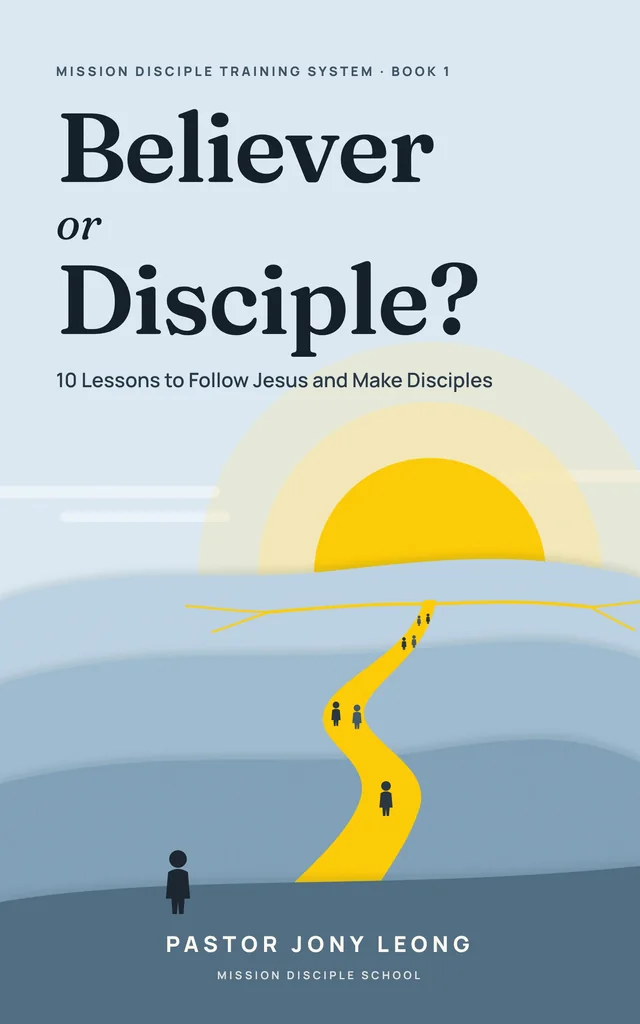 Book cover: Believer or Disciple? 10 Lessons to Follow Jesus and Make Disciples, by Pastor Jony Leong